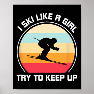 I Ski Like A Girl Try To Keep Up - Skiing  Poster