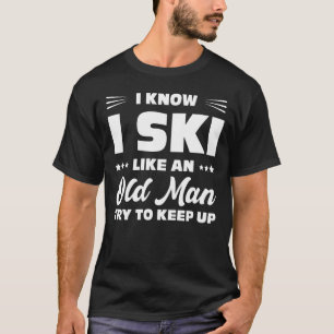 I Ski Like An Old Man Try To Keep Up, Skiing Fun T-Shirt
