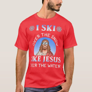 I Ski Over Snow Like Jesus Over Water For Skier  T-Shirt