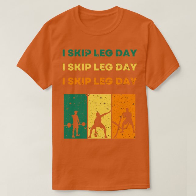 I Skip Leg Day 2 T-Shirt (Design Front)