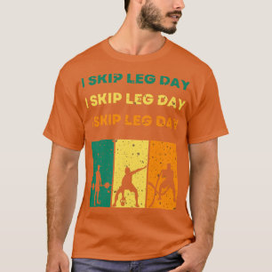 I Skip Leg Day 2 T-Shirt