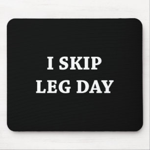 I Skip Leg Day Comedy Workout Mouse Mat