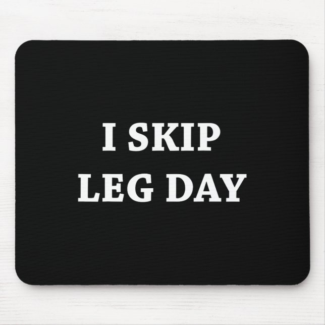 I Skip Leg Day Comedy Workout  Mouse Mat (Front)