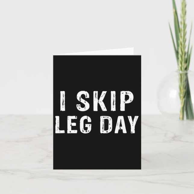 I Skip Leg Day Funny Gym Workout Comedy Bodybuildi Card (Front)