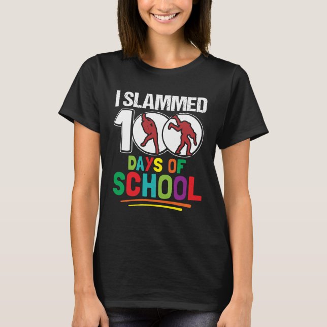 I Slammed 100 Days Of School Wrestling 100th Day B T-Shirt (Front)