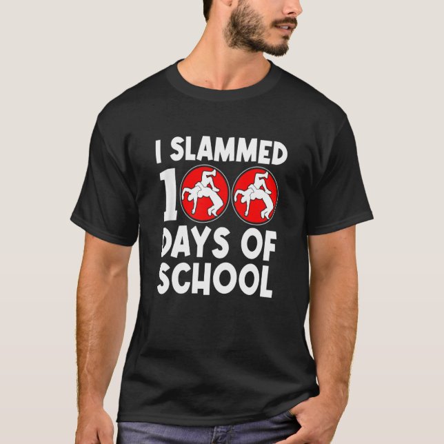 I Slammed 100 Days Of School Wrestling 100th Day B T-Shirt (Front)