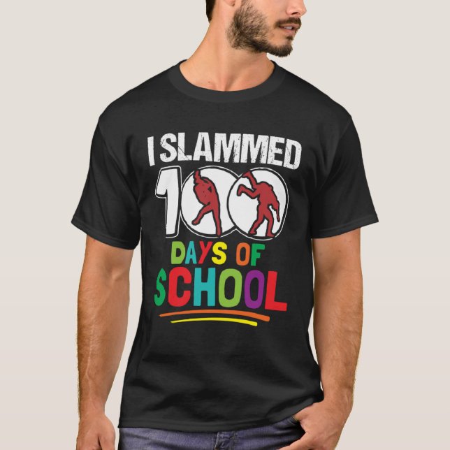 I Slammed 100 Days Of School Wrestling 100th Day B T-Shirt (Front)