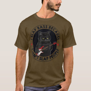 I Slap Bass Because I Cant Slap People Guitar Cat T-Shirt