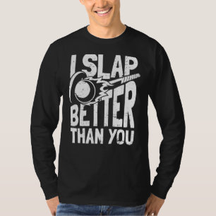 I Slap Better Than You Player Team Match Field Ho T-Shirt
