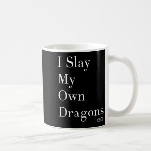 I Slay My Own Dragons Motivational Shirt  Coffee Mug