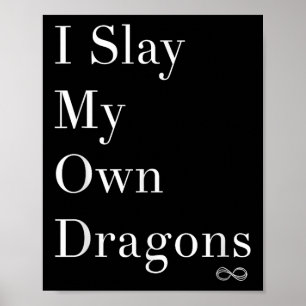 I Slay My Own Dragons Motivational Shirt  Poster