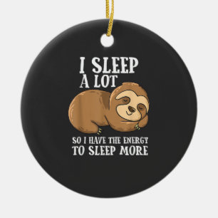 I Sleep A Lot So I Have More Energy To Sleep Cute  Ceramic Tree Decoration