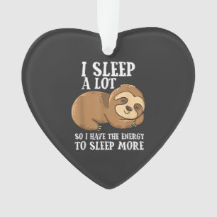 I Sleep A Lot So I Have More Energy To Sleep Cute  Ornament