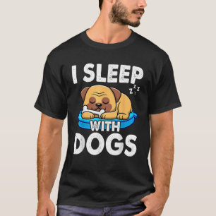 I Sleep With Dogs Dog Lovers Pet  for Men Women Ki T-Shirt