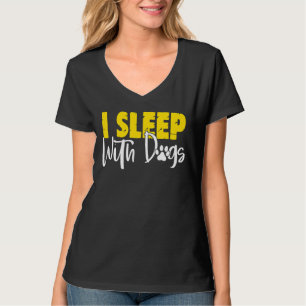 I Sleep With Dogs Dog T-Shirt