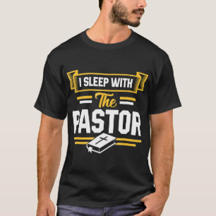 I Sleep With The Pastor Funny Pastor's Wife T-Shir T-Shirt