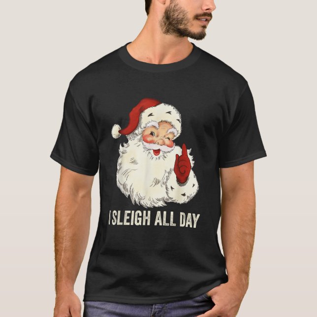 I Sleigh All Day  T-Shirt (Front)