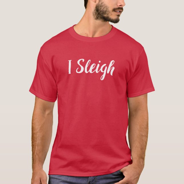 I Sleigh. Funny Christmas Tee Shirt (Front)