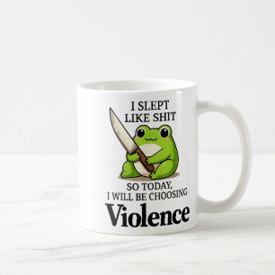 I Slept Like Funny Frog Choosing Violence Tee Coffee Mug