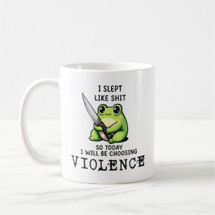 I Slept Like S So Today I'm Choosing Violence Frog Coffee Mug