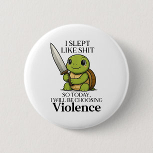 I Slept Like So Today Will Be Choosing Violence Tu 6 Cm Round Badge