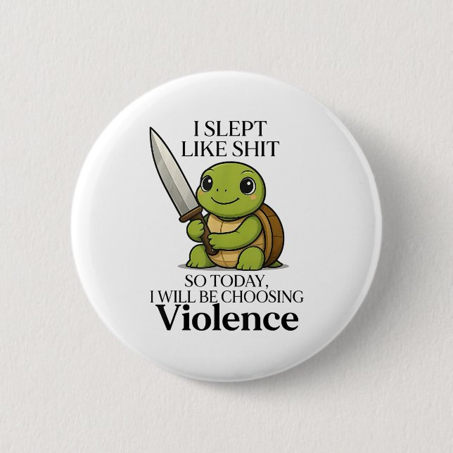 I Slept Like So Today Will Be Choosing Violence Tu 6 Cm Round Badge (Front)
