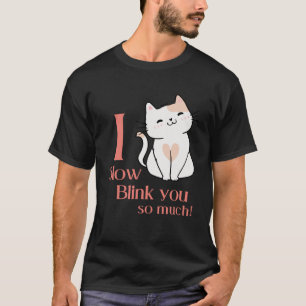 I Slow Blink You So Much Outfit For Cat Mum T-Shirt