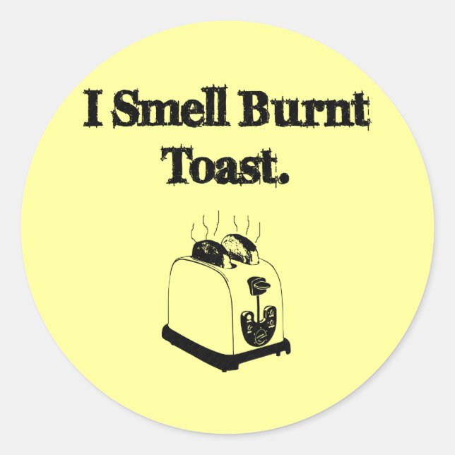 I Smell Burnt Toast Classic Round Sticker (Front)