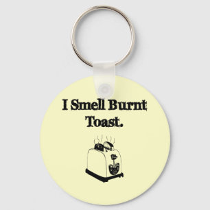I Smell Burnt Toast Key Ring