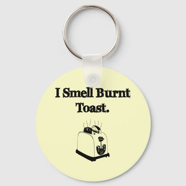 I Smell Burnt Toast Key Ring (Front)
