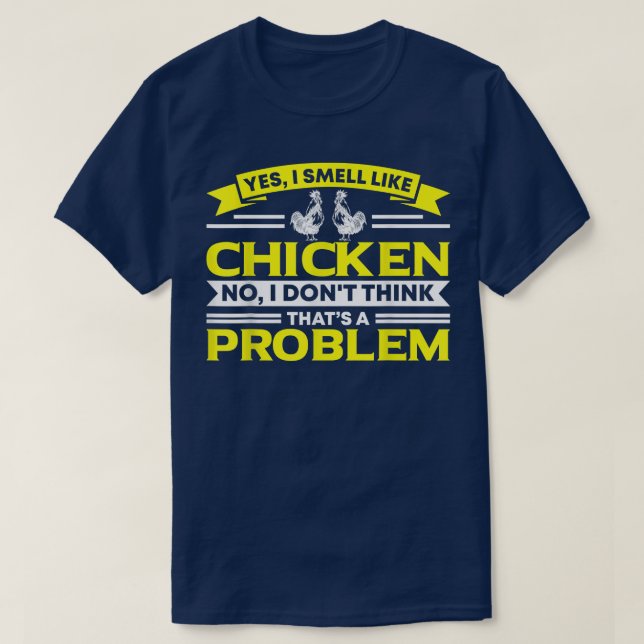 I Smell Like Chicken Chicken Farmer  T-Shirt (Design Front)