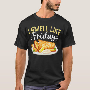 I Smell Like Friday Fish Fry Fried Fish T-Shirt