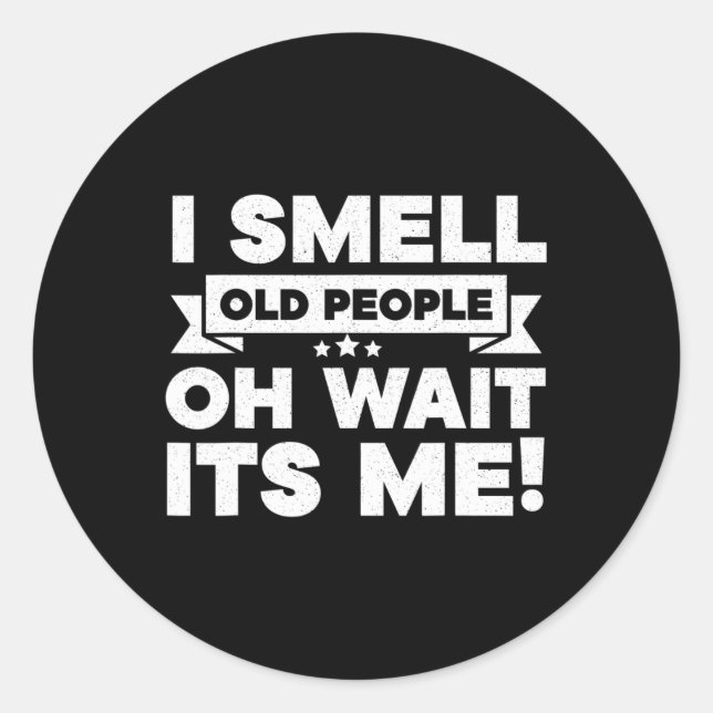 I Smell Old People Oh Its Me  Fun 50th Birthday  Classic Round Sticker (Front)