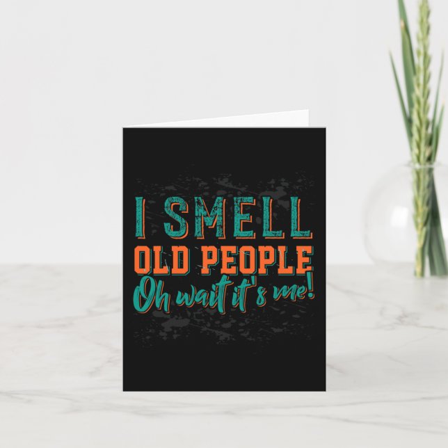 I Smell Old People Oh Its Me  Old People  Retired  Card (Front)