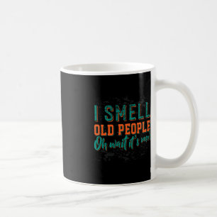 I Smell Old People Oh Its Me Old People Retired Coffee Mug