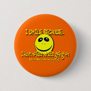 I SMILE BECAUSE...V1 6 CM ROUND BADGE