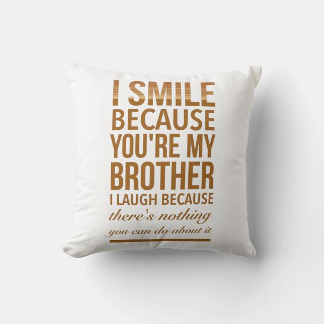 I smile because you are my brother I laugh because Cushion (Front)