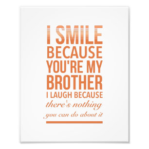 I smile because you are my brother I laugh because Photo Print