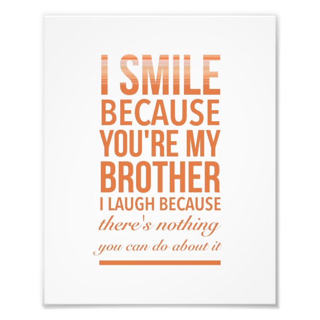 I smile because you are my brother I laugh because Photo Print (Front)