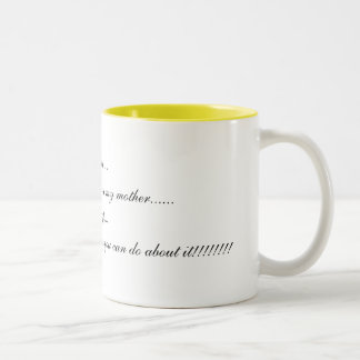 I smile....           because you are my mother... Two-Tone coffee mug