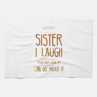 I smile because you are my sister I laugh because Tea Towel