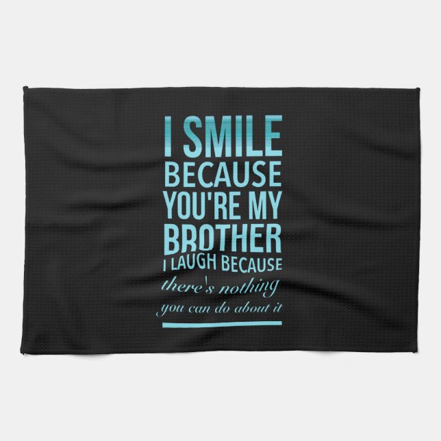 I smile because you my brother I laugh because you Tea Towel (Horizontal)