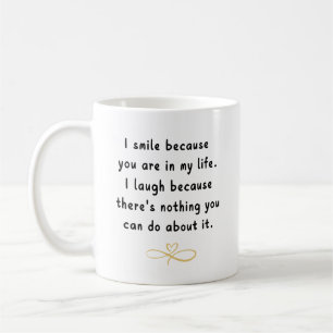 I Smile Because You're in My Life – Personalized Coffee Mug