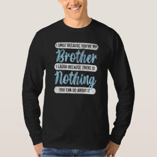 I Smile Because You're My Brother Best Bro Ever Br T-Shirt
