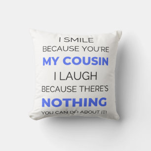 I Smile Because You're My Cousin 2 Cushion