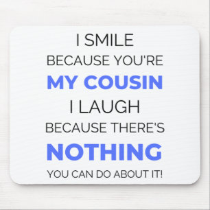 I Smile Because You're My Cousin 2 Mouse Mat