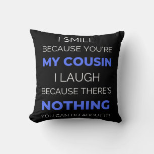 I Smile Because You're My Cousin Cushion