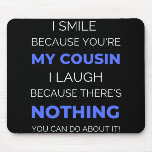 I Smile Because You're My Cousin Mouse Mat