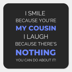 I Smile Because You're My Cousin Square Sticker