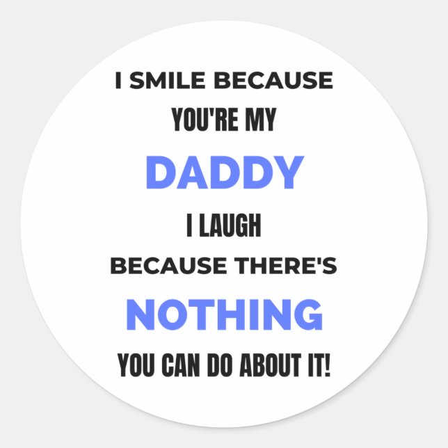 I Smile Because You're My Daddy  bl Classic Round Sticker (Front)